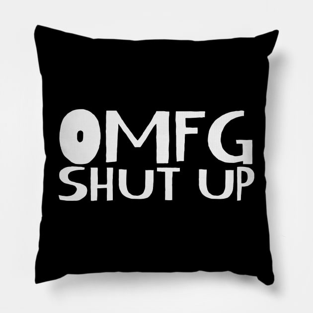 omfg shut up Pillow by Digital GraphX