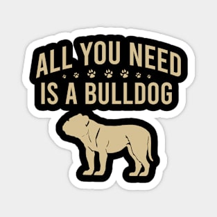 All you need is a bulldog Magnet