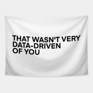 That Wasn't Very Data-Driven of You Tapestry