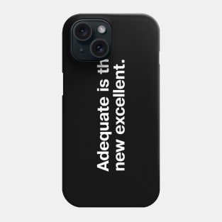 Adequate is the new excellent. Phone Case