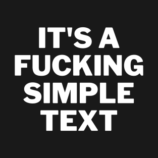 it's a fucking simple text T-Shirt