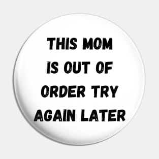 This Mom Is Out Of Order Try Again Later. Mom Life Pin