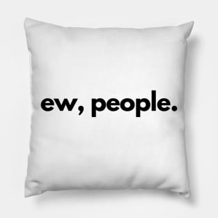 Ew, People Pillow