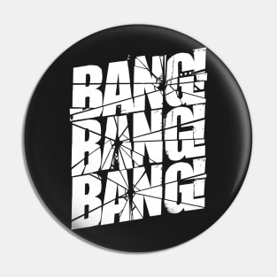 Bang Bang Bang! Pin