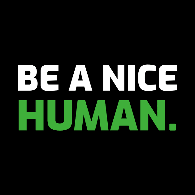 Be A Nice Human by HasJood