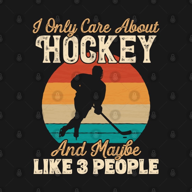 I Only Care About Hockey and Maybe Like 3 People product by theodoros20