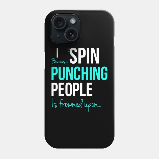 I Spin Because Punching People Is Frowned Upon... Phone Case by Happy Tees