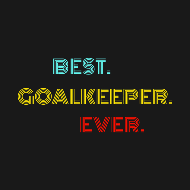 Best. Goalkeeper. Ever. - With Vintage, Retro font by divawaddle