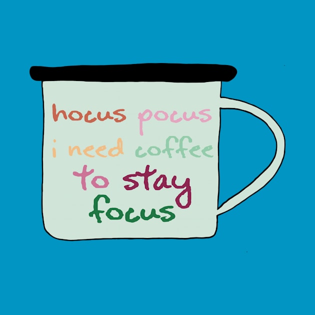 Hocus Pocus I Need Coffee To Stay Focus by malushqin