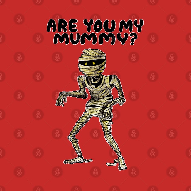 ARE YOU MY MUMMY? by droidmonkey