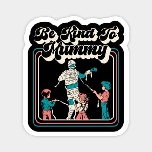 Be Kind To Mummy, Funny Halloween Mummy, Gift for Mom Magnet