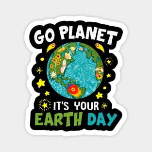 Earth Day 2022 Go planet It's your Earth Day Magnet