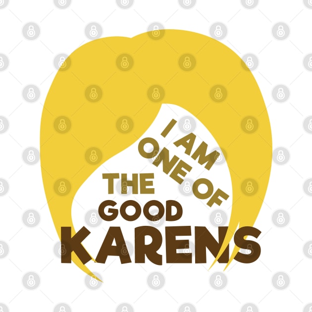 I Am One Of The Good Karens by Shinsen Merch