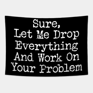 Funny Office Shirt, Work On Your Problem, Coworker Office Gift, Funny Work bestie gift, Gift for Colleague Tapestry