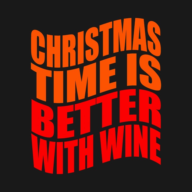 Christmas time is better with wine by Evergreen Tee