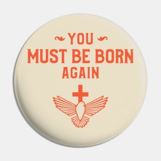 You must be born again funny design Pin