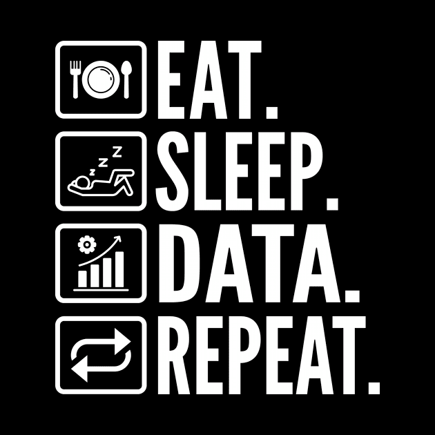 Eat Sleep Data Repeat by HaroonMHQ