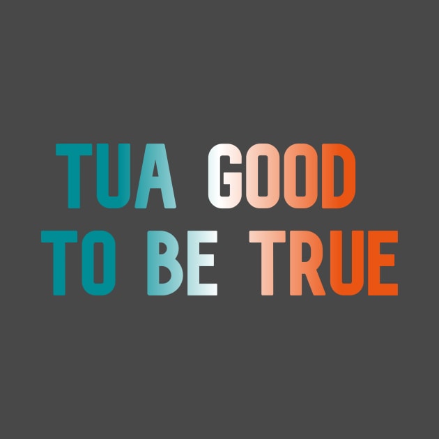 Tua Good to Be True by Pretty Good Shirts