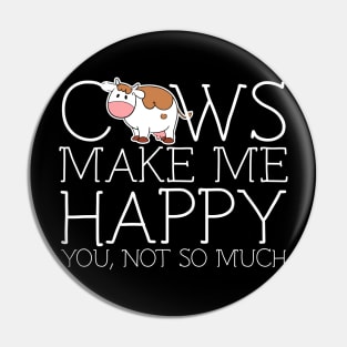 Cows make me happy you not so much Pin