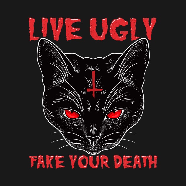 Live Ugly Fake Your Death -Satanic Cat T-Shirt by biNutz