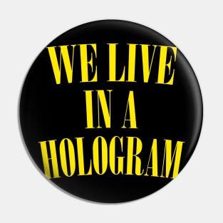 We Live In A Hologram Pin