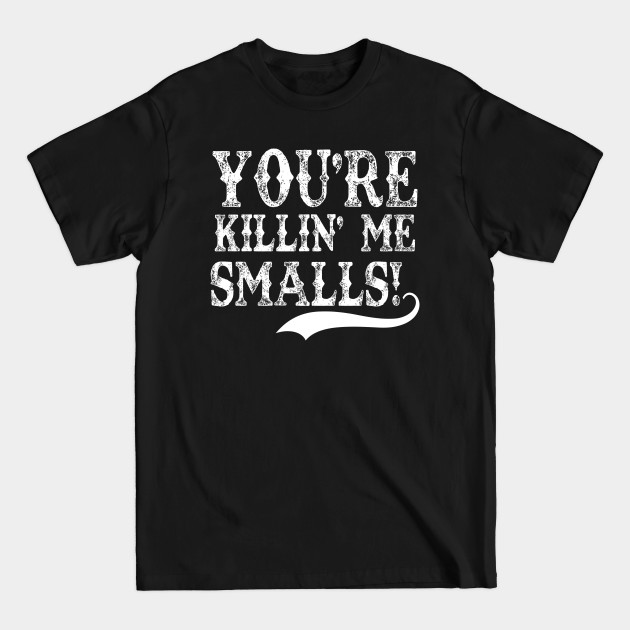 Discover You're Killin' Me Smalls! - The Sandlot - T-Shirt