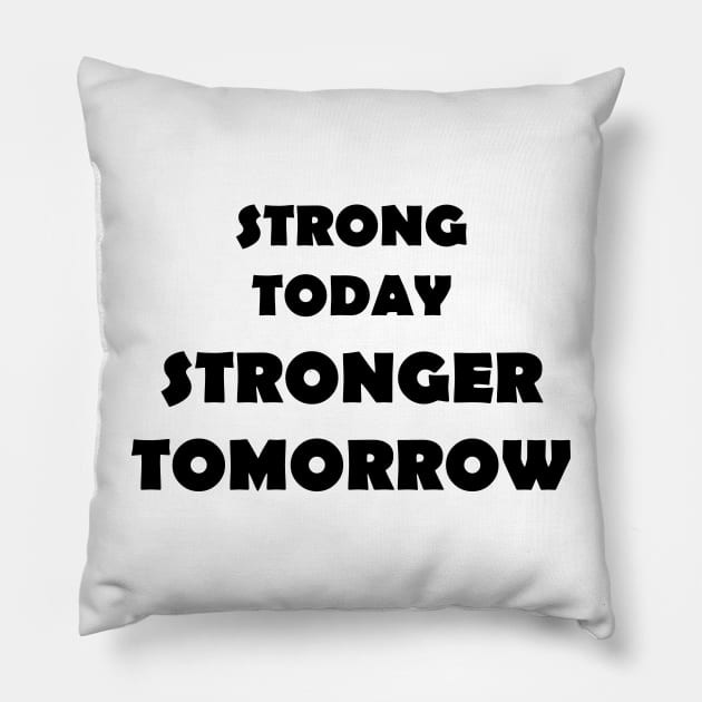 Strong Today Stonger Tomorrow Pillow by NordicBadger