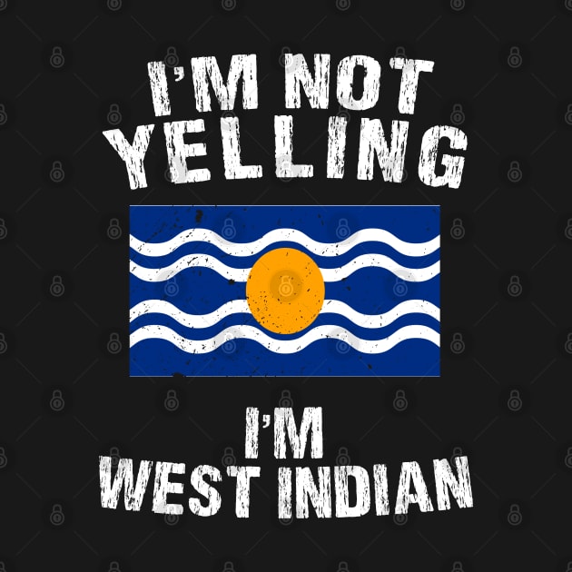 I'm Not Yelling I'm West Indian by TShirtWaffle1