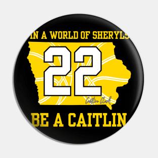 In a world of Sheryls Be a caitlin 22 Caitlin Clark Pin