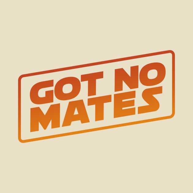 Got No Mates by Weekly Planet Posters