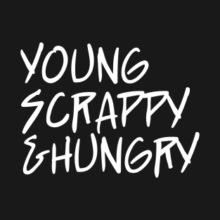 young scrappy and hungry - ver 3. white text T-Shirt