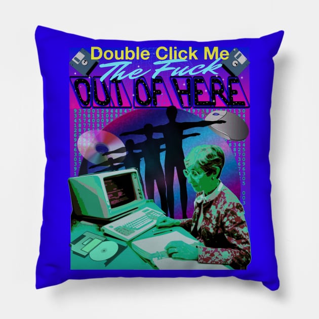 Double Click Me THE F*CK Out Of Here Pillow by blueversion