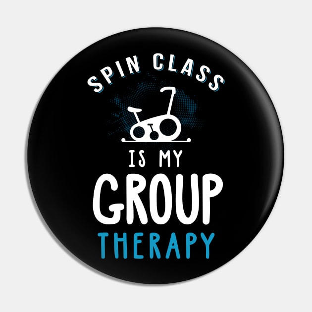 Spin Class Workout - Spin Class Is My Group Therapy Pin by TeddyTees