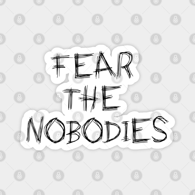 Fear The Nobodies Magnet by thoseconspiracyguys