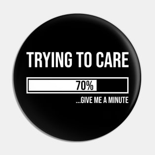 Trying to care. Pin