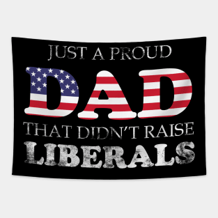 Just a proud dad that didn't raise Liberals Tapestry