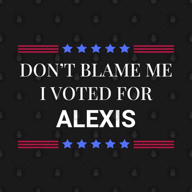 Dont Blame Me I Voted For Alexis by Woodpile