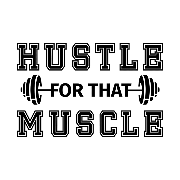 Hustle for that muscle. by MadebyTigger