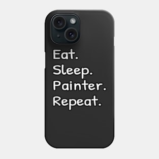 Eat Sleep Painter Repeat Phone Case