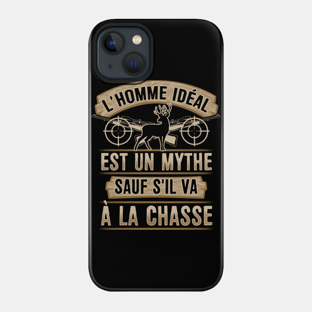 La Chasse Humour Chasseur L Homme Ideal Chasseur Phone Case Teepublic