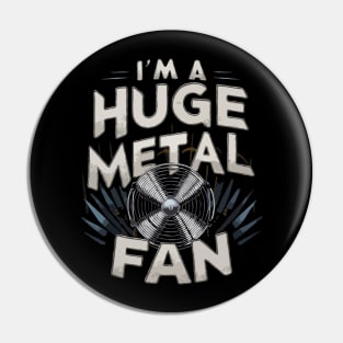 I'm A Huge Metal Fan. Funny Metal Pin