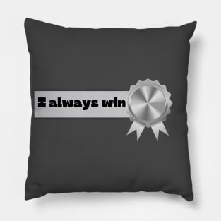 I Always Win Pillow