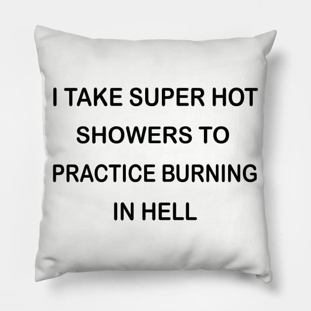 I Take Super Hot Showers To Practice Burning In Hell Pillow by Whimsical Splendours