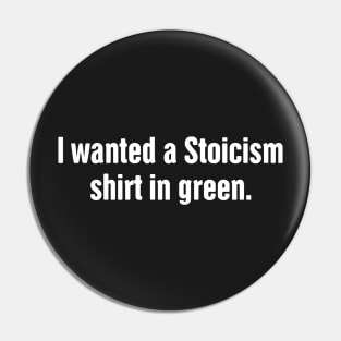 I Wanted A Stoicism Shirt In Green Pin