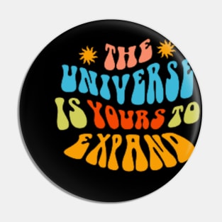 The Universe Is Yours To Expand Pin