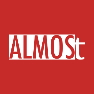 ALMOSt T-Shirt