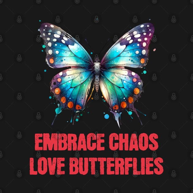 Embrace Chaos Love butterflies by Odetee