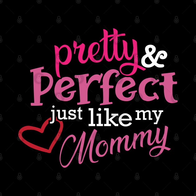 Daughter - Pretty and perfect just like my mommy by KC Happy Shop