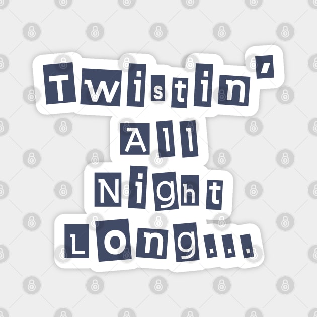 Twisting All Night Long Magnet by LegitHooligan