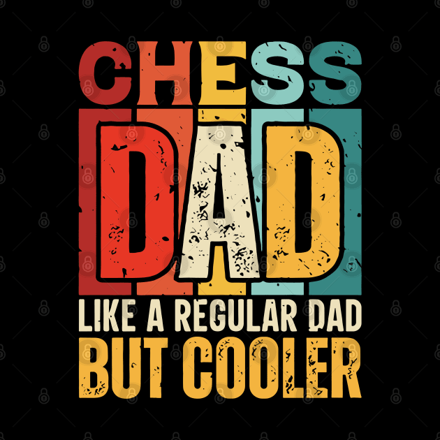 chess Dad Like a Regular Dad but Cooler Design for Fathers day by rhazi mode plagget